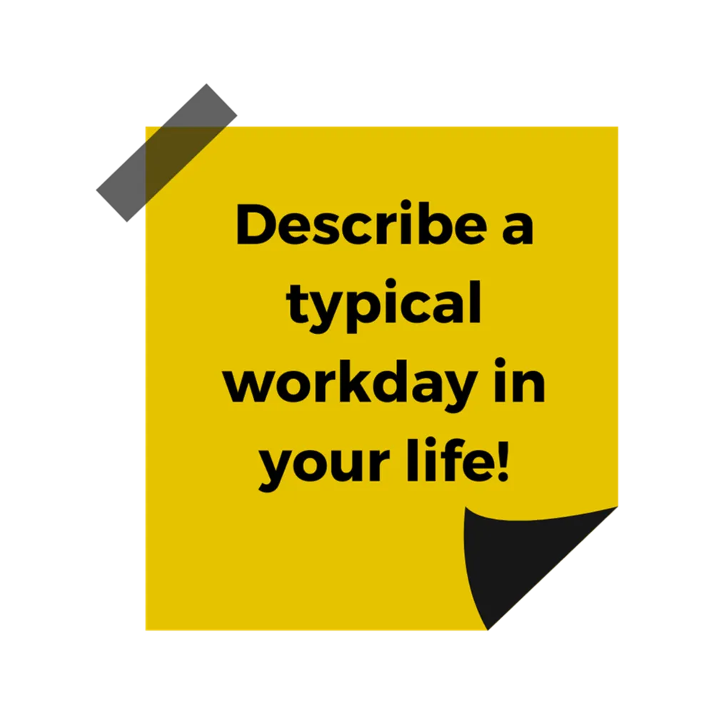 A yellow post it note with black text reading "Describe a typical workday in your life!"