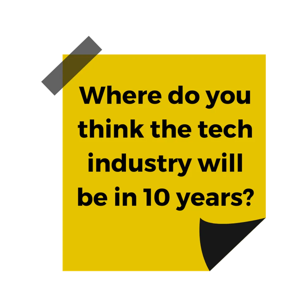 A yellow post it note with black text reading "Where do you think the tech industry will be in 10 years?"