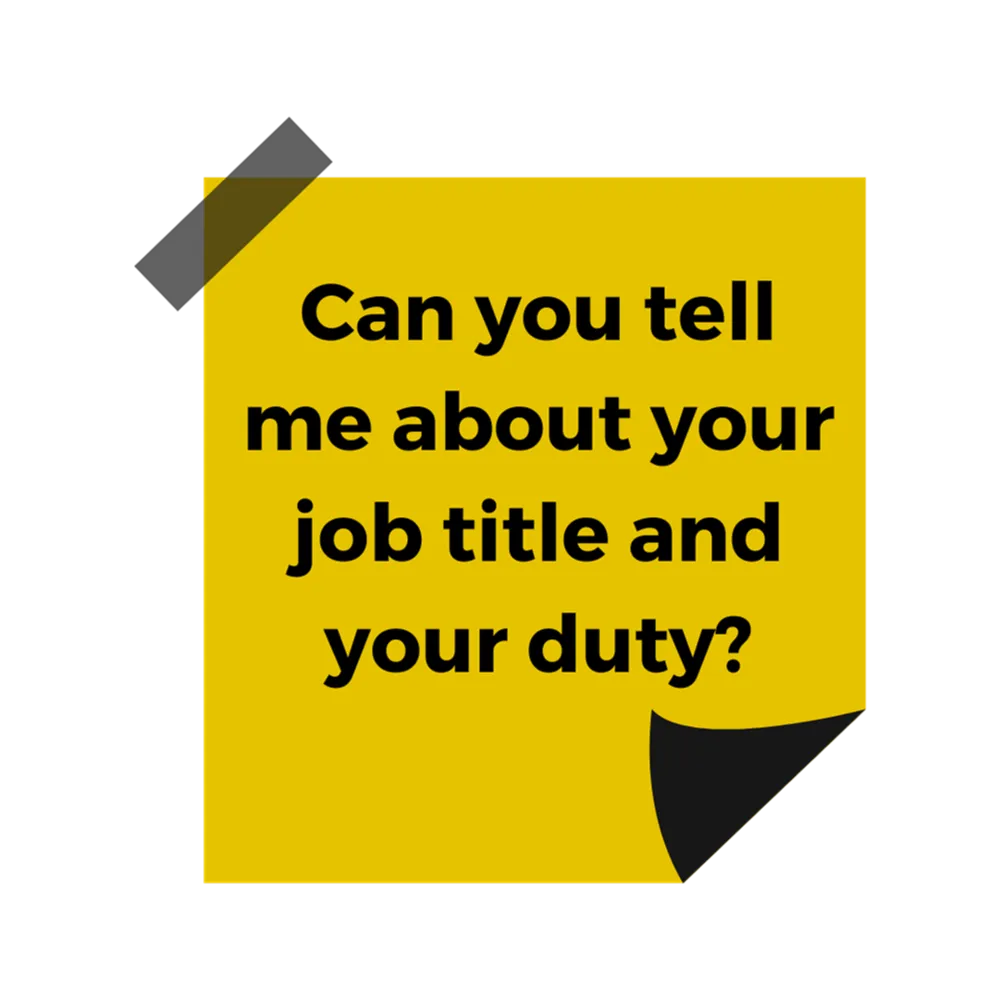A yellow post it note with black text reading "Can you tell me about your job title and your duty?"