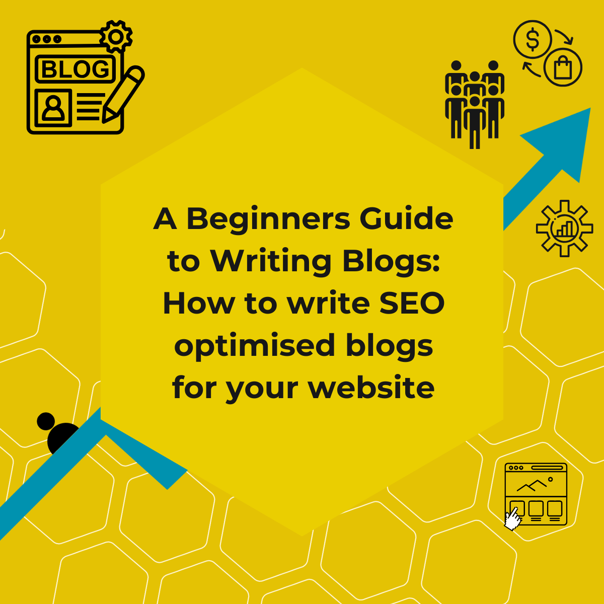 A yellow hexagon featuring the words "A Beginners Guide to Writing Blogs: How to write SEO optimised blogs for your website"
